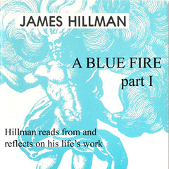 A Blue Fire, Part I with James Hillman