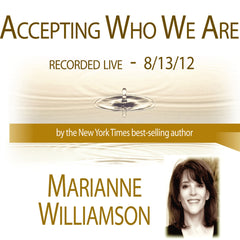 Accepting Who We Are with Marianne Williamson