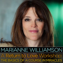 A Return to Love Workshop: The Basics of A Course in Miracles with Marianne Williamson