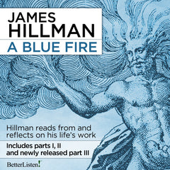 A Blue Fire, the Complete Set of Parts 1, 2 and 3 with James Hillman