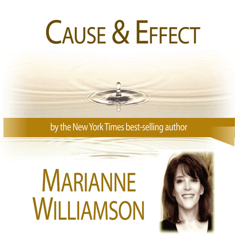 Cause and Effect with Marianne Williamson