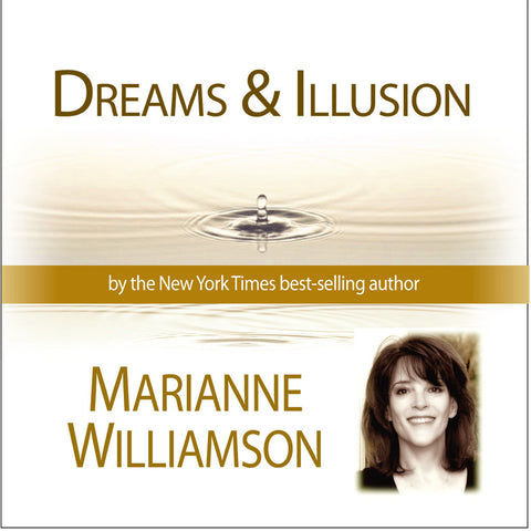 Dreams and Illusion with Marianne Williamson